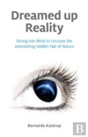 Dreamed Up Reality Â€“ Diving Into Mind To Uncover The Astonishing Hidden Tale Of Nature