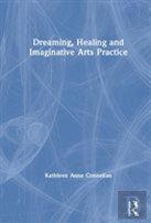 Dreaming, Healing And Imaginative Arts Practice