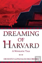 Dreaming Of Harvard: A Novelistic Tale