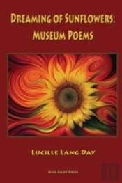 Dreaming Of Sunflowers: Museum Poems