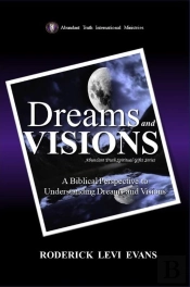 Dreams And Visions: A Biblical Perspective To Understanding Dreams And Visions