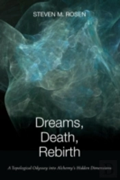 Dreams, Death, Rebirth: A Topological Odyssey Into Alchemy'S Hidden Dimensions (Paperback)