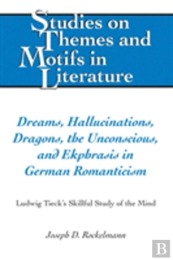 Bertrand.pt - Dreams, Hallucinations, Dragons, The Unconscious, And Ekphrasis In German Romanticism