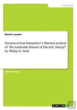 Bertrand.pt - Dreams Of Lost Humanity? A Marxist Analysis Of Do Androids Dream Of Electric Sheep? By Philip K. Dick