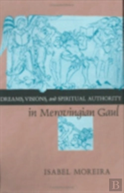 Bertrand.pt - Dreams, Visions, And Spiritual Authority In Merovingian Gaul