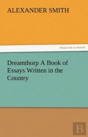 Dreamthorp A Book Of Essays Written In The Country