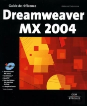 Dreamweaver Mx 2004 : Guide De Référence