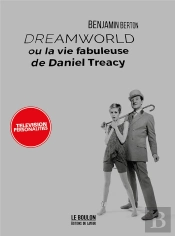 Dreamworld Ou La Vie Fabuleuse De Daniel Treacy