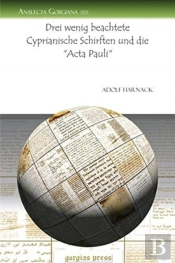 Drei Wenig Beachtete Cyprianische Schirften Und Die 'Acta Pauli'