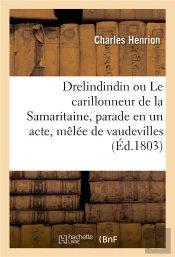 Drelindindin Ou Le Carillonneur De La Samaritaine, Parade En Un Acte, Melee De Vaudevilles - 2e Edit