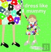 Dress Like Mummy