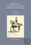 Dressage Méthodique Du Cheval De Selle : D'Après Les Derniers Enseignements De François Baucher