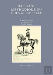 Dressage Méthodique Du Cheval De Selle : D'Après Les Derniers Enseignements De François Baucher