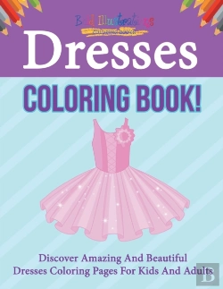 Bertrand.pt - Dresses Coloring Book! Discover Amazing And Beautiful Dresses Coloring Pages For Kids And Adults