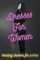 Dresses For Women - Trending Dresses For Women