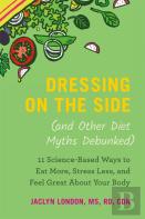 Dressing On The Side (And Other Diet Myths Debunked)