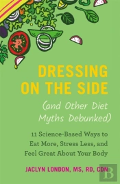 Dressing On The Side (And Other Diet Myths Debunked)