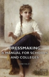 Dressmaking - A Manual For Schools And C