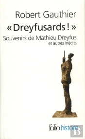 'Dreyfusards !' ; Souvenirs De Mathieu Dreyfus Et Autres Inédits