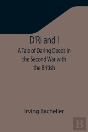 D'Ri And I: A Tale Of Daring Deeds In Th