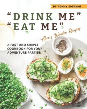 ''Drink Me'' ''Eat Me'' Alice'S Wonder Recipes