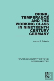 Drink, Temperance And The Working Class In Nineteenth Century Germany
