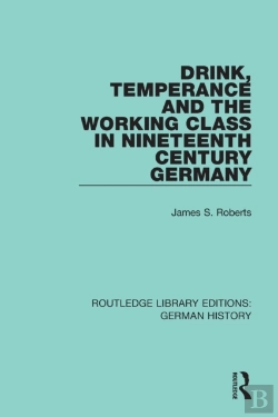 Bertrand.pt - Drink, Temperance And The Working Class In Nineteenth Century Germany