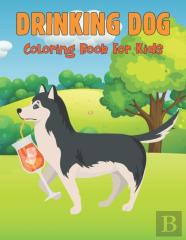 Drinking Dog Coloring Book For Kids