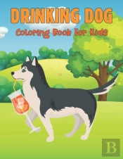 Drinking Dog Coloring Book For Kids