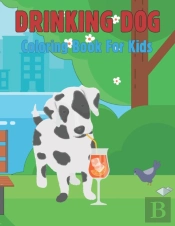 Drinking Dog Coloring Book For Kids