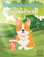Drinking Dog Coloring Book For Kids