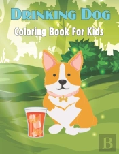 Drinking Dog Coloring Book For Kids