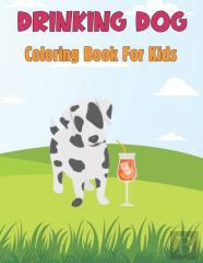 Drinking Dog Coloring Book For Kids