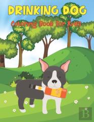 Drinking Dog Coloring Book For Kids