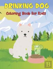 Drinking Dog Coloring Book For Kids