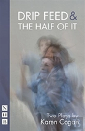 Drip Feed & The Half Of It: Two Plays