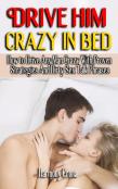 Drive Him Crazy In Bed