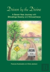 Driven By The Divine:  A Seven-Year Journey With Shivalinga Swamy And Vinnuacharya