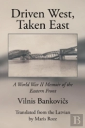 Driven West, Taken East: A World War Ii Memoir Of The Eastern Front
