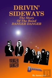 Drivin' Sideways: The Story Of The Band Danger Danger