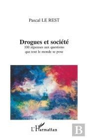 Drogues Et Société : 100 Réponses Aux Questions Que Tout Le Monde Se Pose
