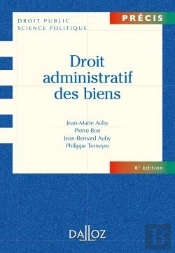Droit Administratif Des Biens ; Domaine Public Et Privé, Travaux Et Ouvrages Publics, Expropriation (6e Édition)