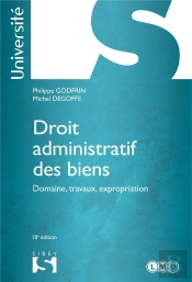 Droit Administratif Des Biens. Domaine, Travaux, Expropriation - 10e Edition