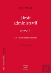 Droit Administratif Tome 1 : Les Actions Administratives