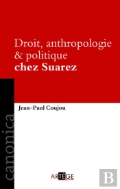 Droit ; Anthropologie Et Politique Chez Suarez