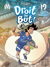 Droit Au But ! Tome 19 : Adieu Marseille ?