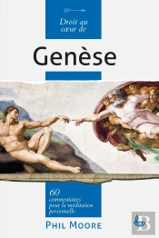 Droit Au Coeur De La Genèse ; 60 Commentaires Pour La Méditation Personnelle