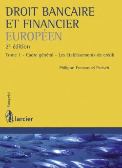 Bertrand.pt - Droit Bancaire Et Financier Européen Tome 1 ; Cadre Général, Les Établissements De Crédit (2e Édition)