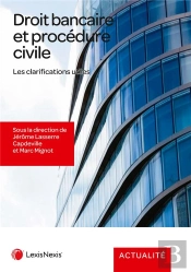 Droit Bancaire Et Procédure Civile : Les Clarifications Utiles
