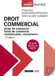 Droit Commercial - 12eme Edition - Actes De Commerce, Fonds De Commerce, Commercants, Concurrence